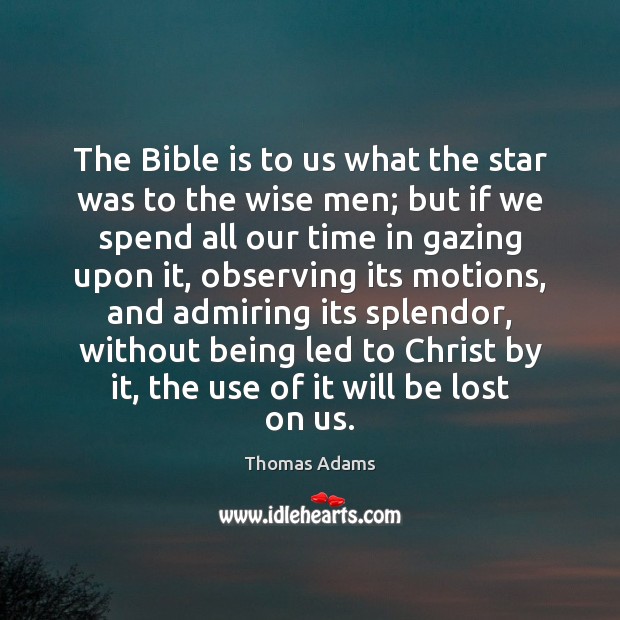 The Bible is to us what the star was to the wise Thomas Adams Picture Quote