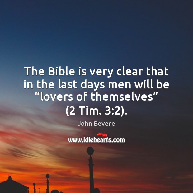 The Bible is very clear that in the last days men will John Bevere Picture Quote