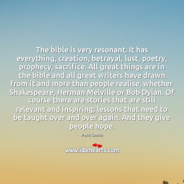 The bible is very resonant. It has everything, creation, betrayal, lust, poetry, Patti Smith Picture Quote
