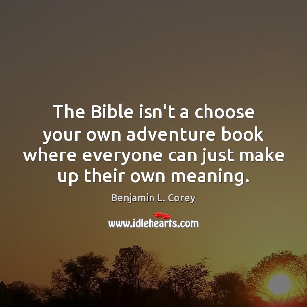 The Bible isn’t a choose your own adventure book where everyone can Image
