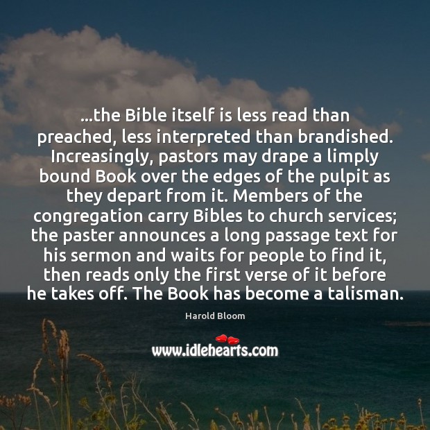 …the Bible itself is less read than preached, less interpreted than brandished. Harold Bloom Picture Quote