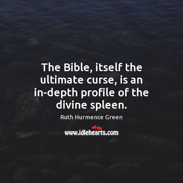 The Bible, itself the ultimate curse, is an in-depth profile of the divine spleen. Image