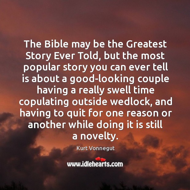 The Bible may be the Greatest Story Ever Told, but the most Kurt Vonnegut Picture Quote