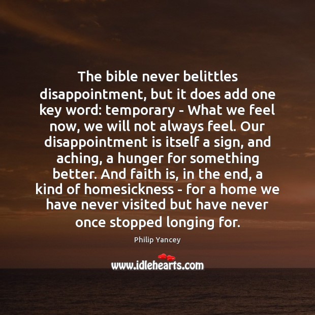 The bible never belittles disappointment, but it does add one key word: Philip Yancey Picture Quote