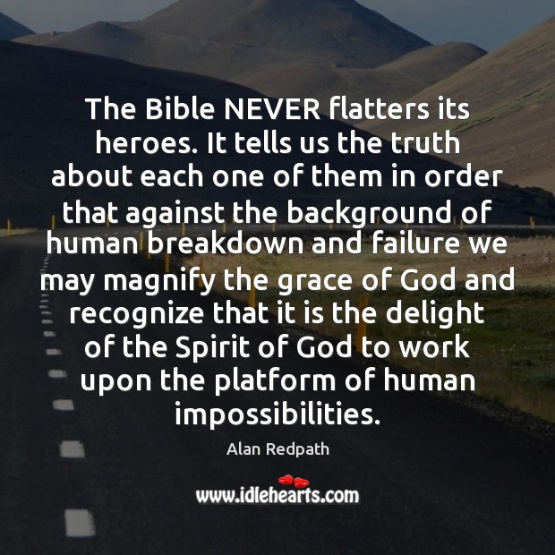 The Bible NEVER flatters its heroes. It tells us the truth about Alan Redpath Picture Quote