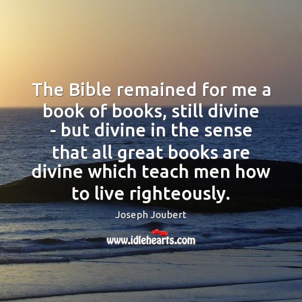 The Bible remained for me a book of books, still divine – Joseph Joubert Picture Quote