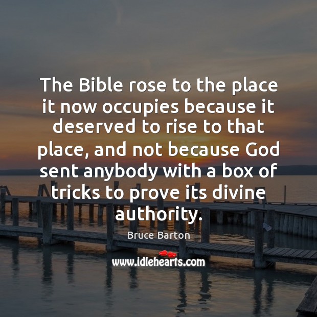 The Bible rose to the place it now occupies because it deserved Bruce Barton Picture Quote