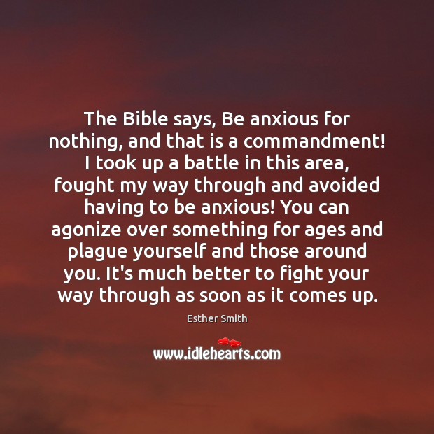 The Bible says, Be anxious for nothing, and that is a commandment! Esther Smith Picture Quote