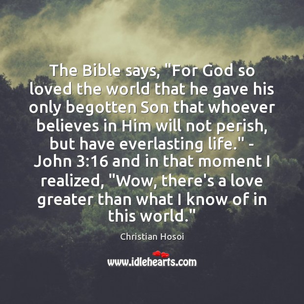 The Bible says, “For God so loved the world that he gave Image