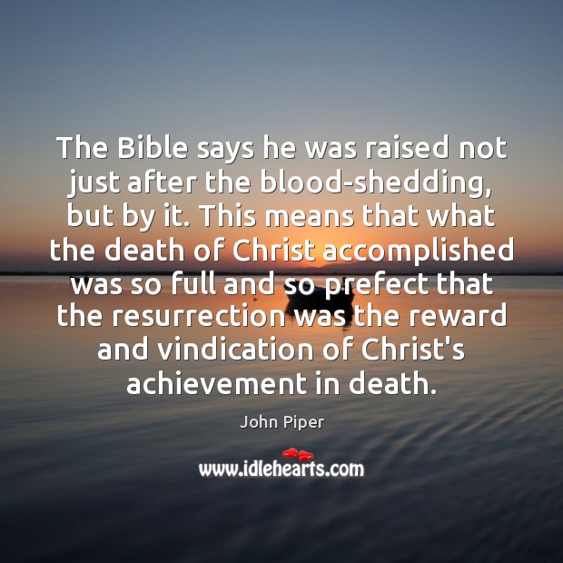The Bible says he was raised not just after the blood-shedding, but Image