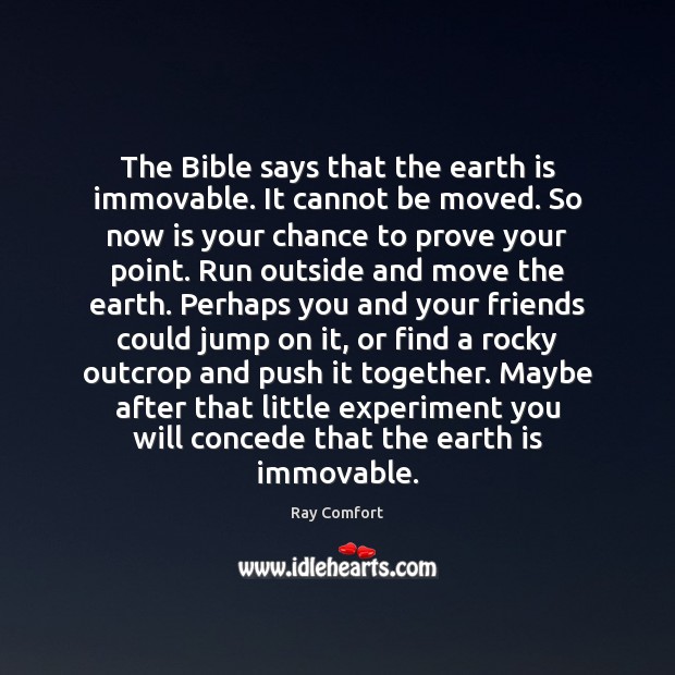 The Bible says that the earth is immovable. It cannot be moved. Image