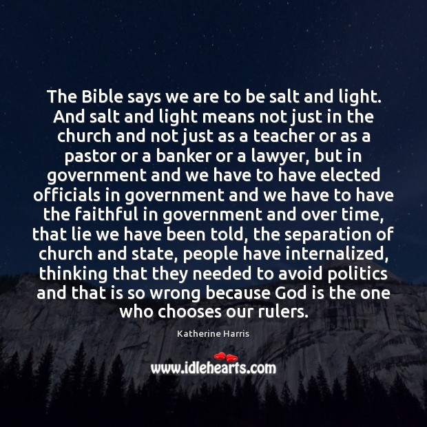 The Bible says we are to be salt and light. And salt 