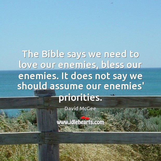 The Bible says we need to love our enemies, bless our enemies. David McGee Picture Quote