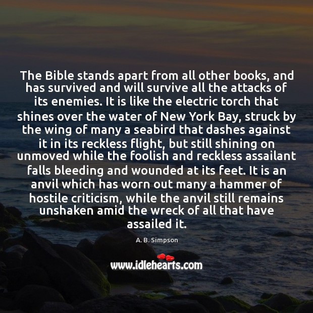 The Bible stands apart from all other books, and has survived and A. B. Simpson Picture Quote