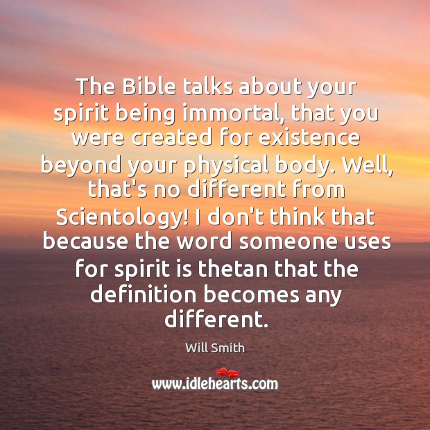 The Bible talks about your spirit being immortal, that you were created Image
