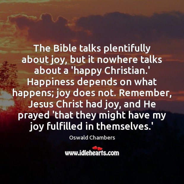 The Bible talks plentifully about joy, but it nowhere talks about a Oswald Chambers Picture Quote