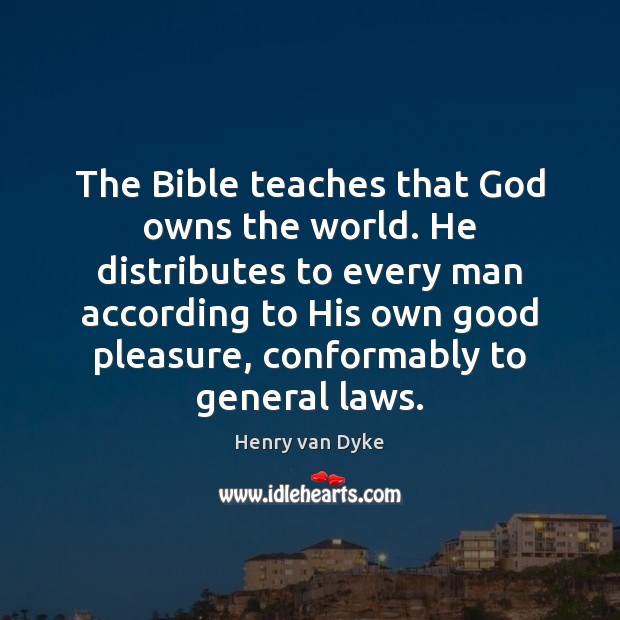 The Bible teaches that God owns the world. He distributes to every Image