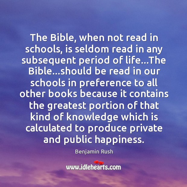 The Bible, when not read in schools, is seldom read in any Image