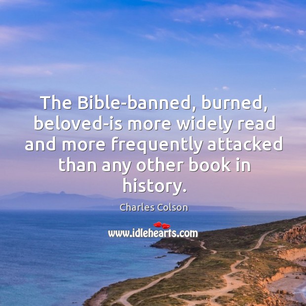 The Bible-banned, burned, beloved-is more widely read and more frequently attacked than Charles Colson Picture Quote