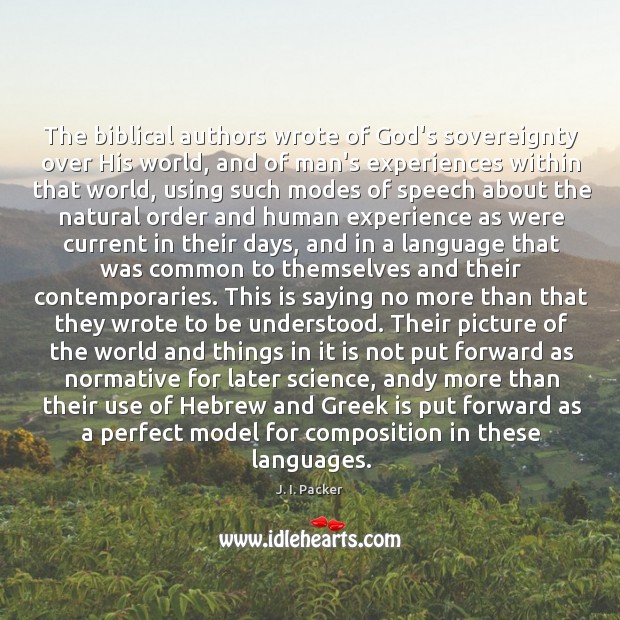 The biblical authors wrote of God’s sovereignty over His world, and of J. I. Packer Picture Quote