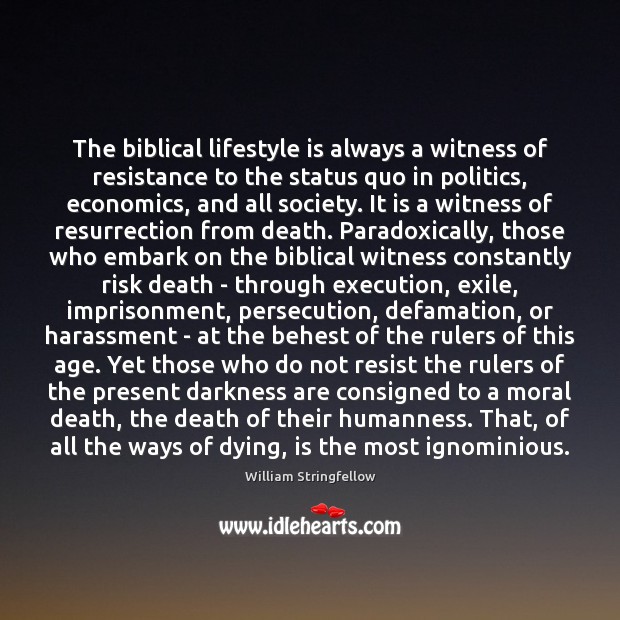 The biblical lifestyle is always a witness of resistance to the status William Stringfellow Picture Quote