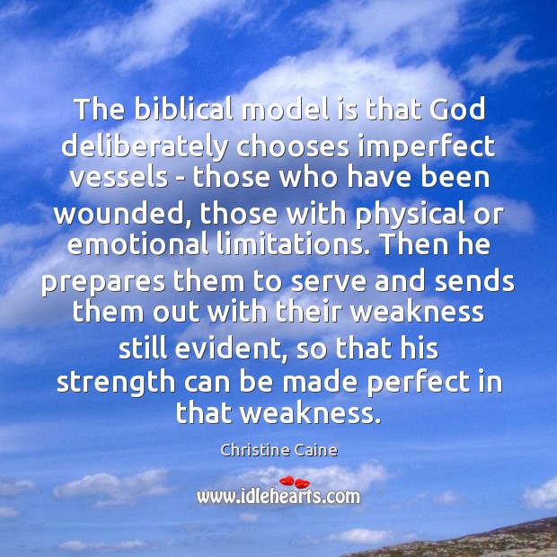 The biblical model is that God deliberately chooses imperfect vessels – those Christine Caine Picture Quote