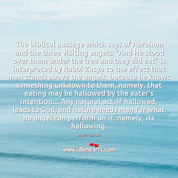 The biblical passage which says of Abraham and the three visiting angels: “ Martin Buber Picture Quote