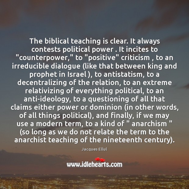 The biblical teaching is clear. It always contests political power . It incites Teaching Quotes Image