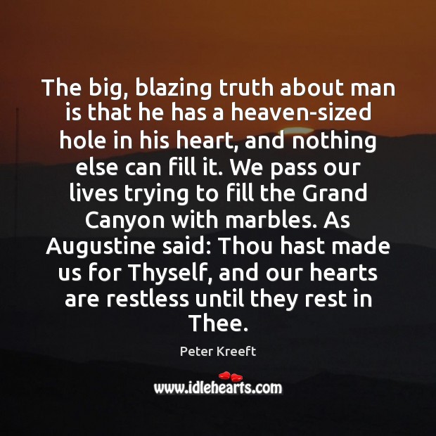 The big, blazing truth about man is that he has a heaven-sized 
