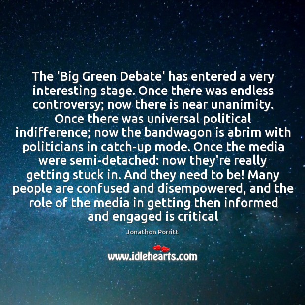 The ‘Big Green Debate’ has entered a very interesting stage. Once there Jonathon Porritt Picture Quote