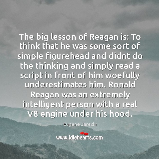 The big lesson of Reagan is: To think that he was some Image