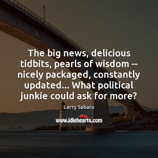 The big news, delicious tidbits, pearls of wisdom — nicely packaged, constantly Image