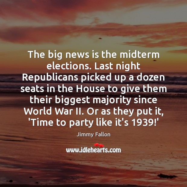The big news is the midterm elections. Last night Republicans picked up Image