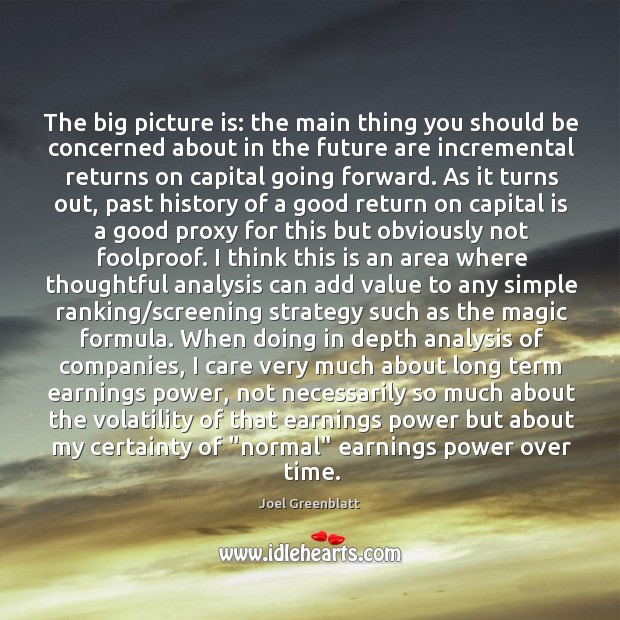 The big picture is: the main thing you should be concerned about Joel Greenblatt Picture Quote