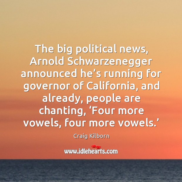 The big political news, arnold schwarzenegger announced he’s running for governor of california Image