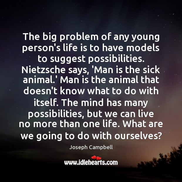 The big problem of any young person’s life is to have models Joseph Campbell Picture Quote