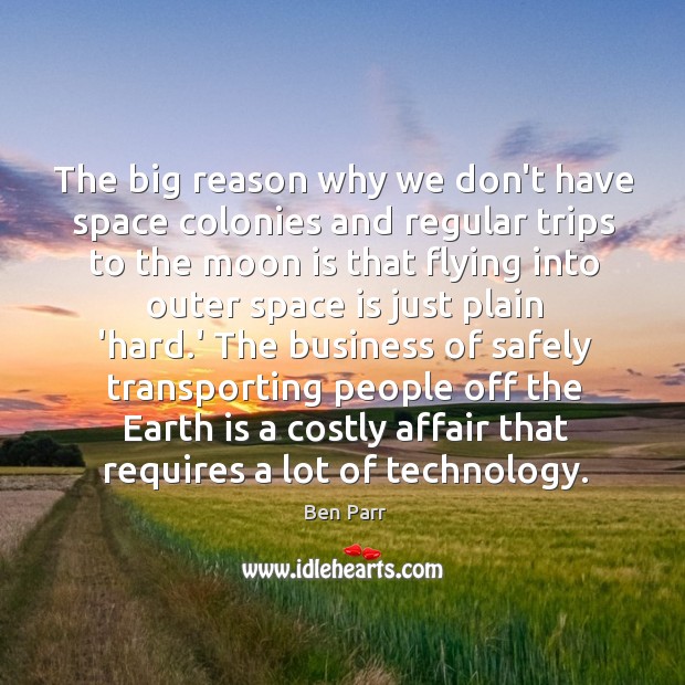 The big reason why we don’t have space colonies and regular trips Ben Parr Picture Quote