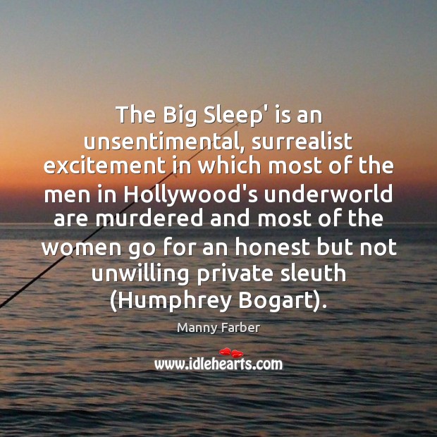 The Big Sleep’ is an unsentimental, surrealist excitement in which most of Manny Farber Picture Quote