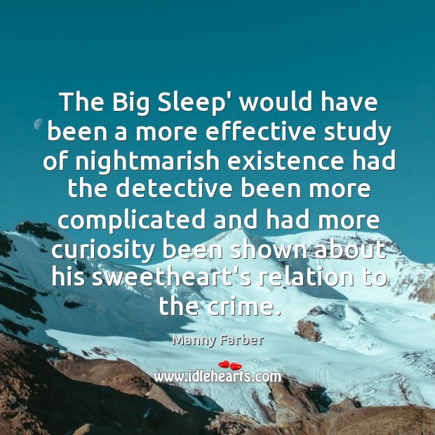 The Big Sleep’ would have been a more effective study of nightmarish Manny Farber Picture Quote