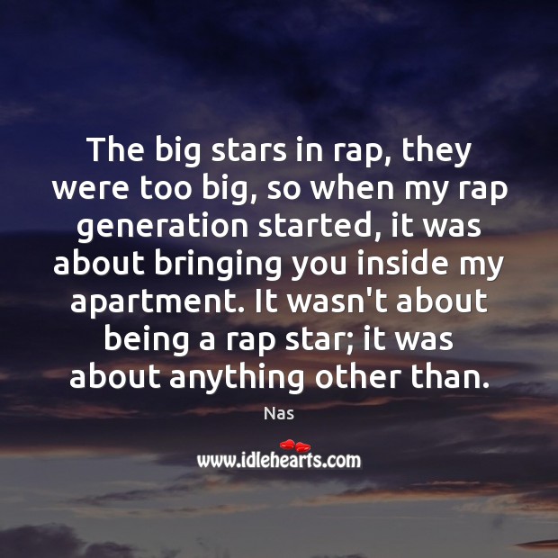 The big stars in rap, they were too big, so when my Nas Picture Quote