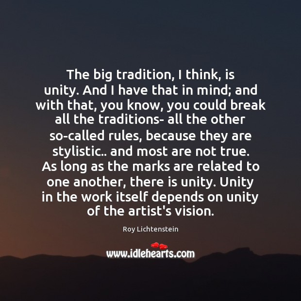 The big tradition, I think, is unity. And I have that in 