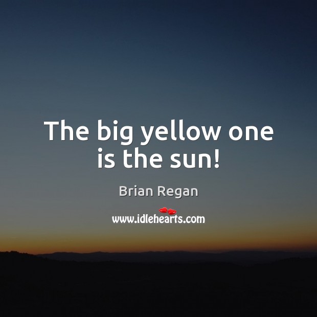 The big yellow one is the sun! Image