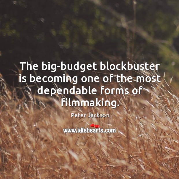 The big-budget blockbuster is becoming one of the most dependable forms of filmmaking. Image