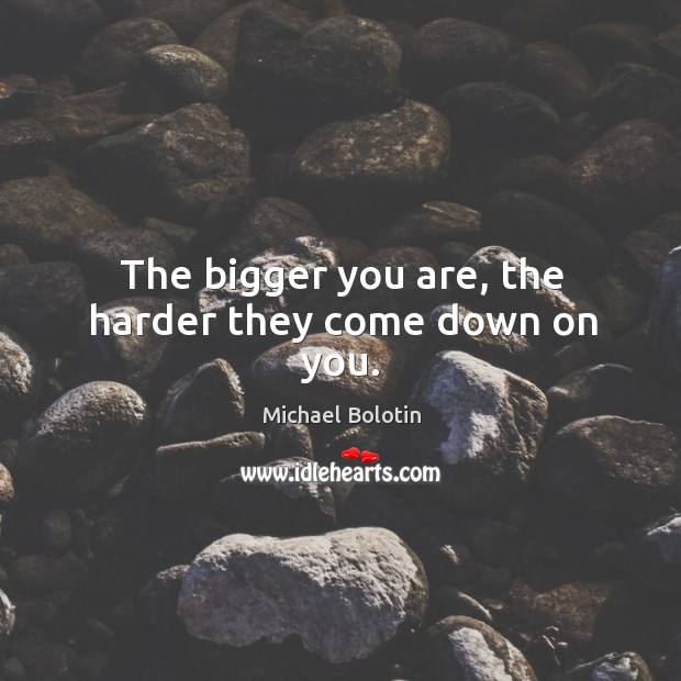 The bigger you are, the harder they come down on you. Image