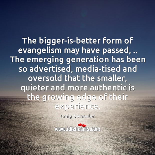 The bigger-is-better form of evangelism may have passed, .. The emerging generation has Image