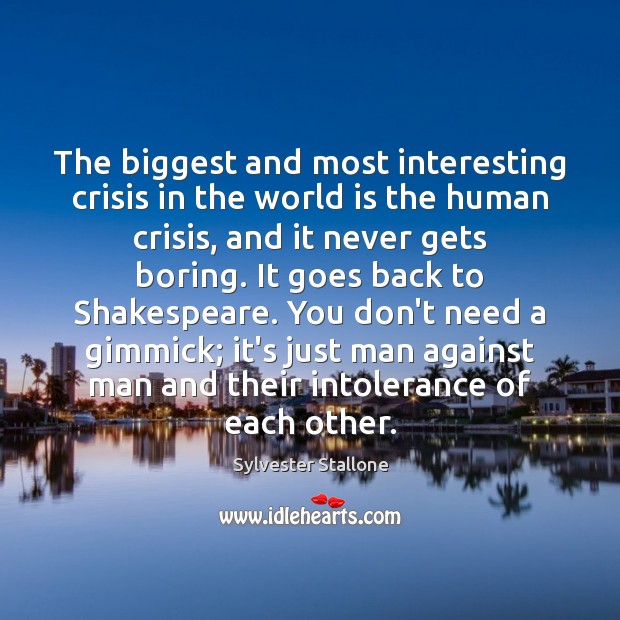 The biggest and most interesting crisis in the world is the human Sylvester Stallone Picture Quote