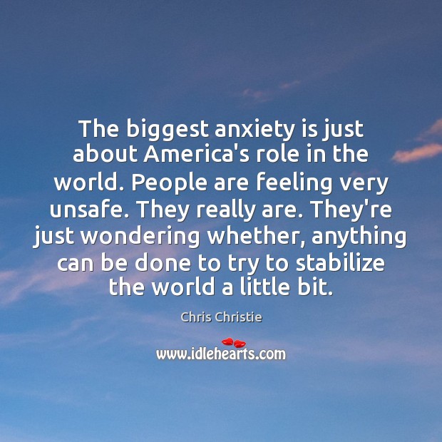 The biggest anxiety is just about America’s role in the world. People Image