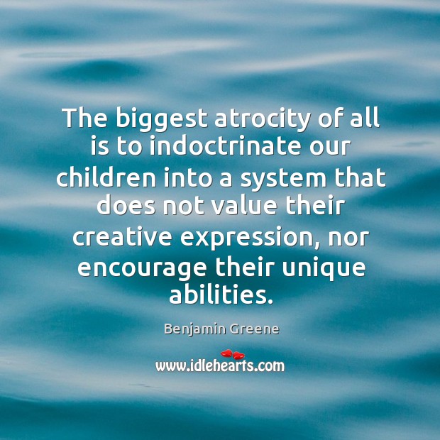 The biggest atrocity of all is to indoctrinate our children into a Image