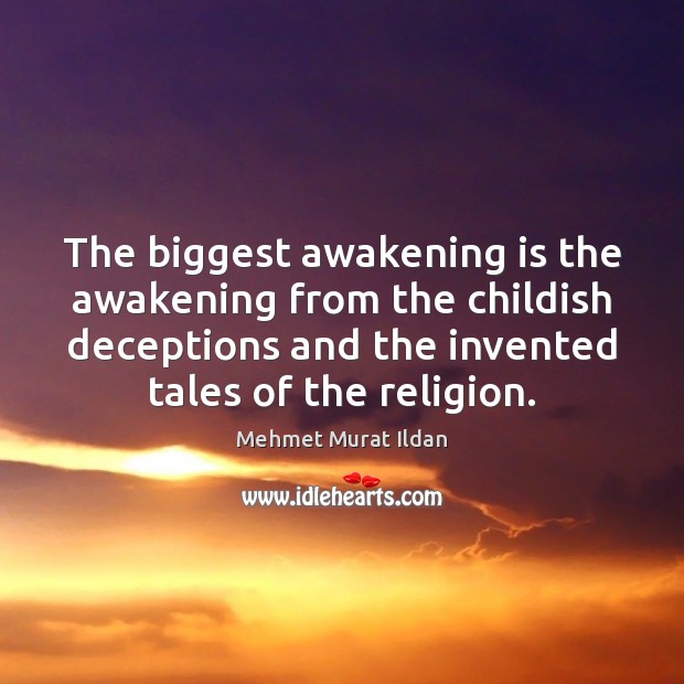 The biggest awakening is the awakening from the childish deceptions and the Awakening Quotes Image
