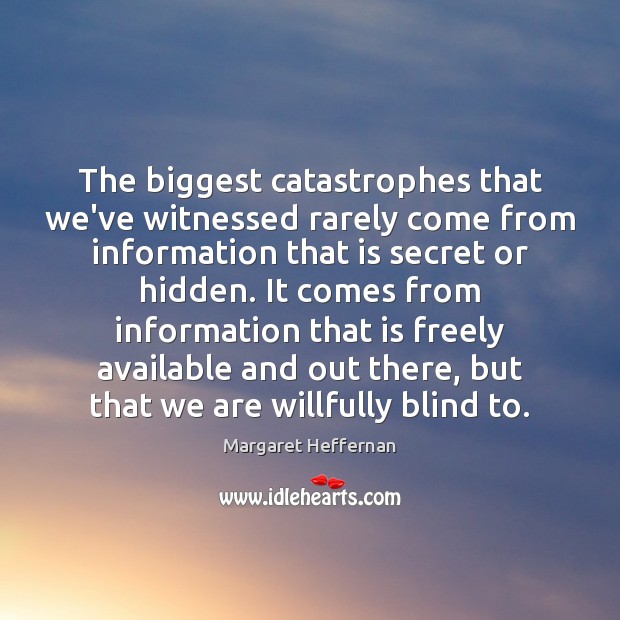 The biggest catastrophes that we’ve witnessed rarely come from information that is Image
